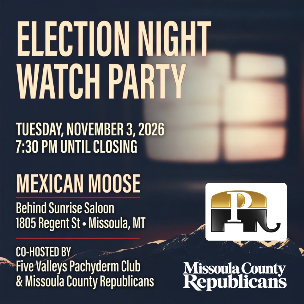Election Night Watch Party, November 3, 2026, 7:30 p.m. until closing at Mexican Moose, behind Sunrise Saloon, 1805 Regent St, Missoula. Co-hosted by Five Valleys Pachyderm Club and Missoula County Republicans, with both organizations’ logos.